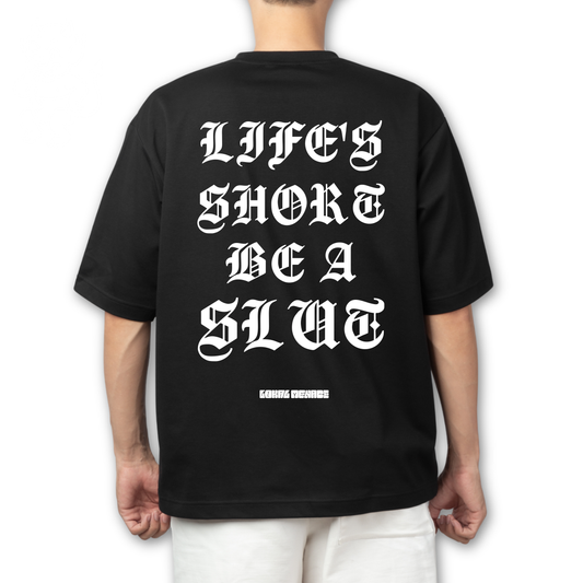 "Life's short, be a slut"